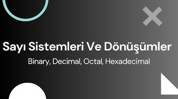 Sayı Sistemleri Ve Dönüşümler (Binary, Decimal, Octal, Hexadecimal)