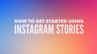 How to get started with Instagram Stories