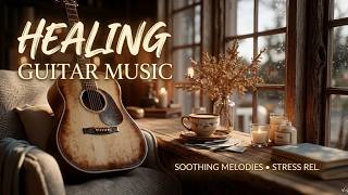 Healing Guitar Music For Deep Rest And Tranquil Guitar Music For Inner Peace And Deep Relaxation