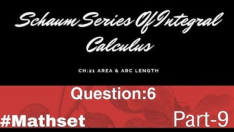Schaum Series of Integral Calculas| Area & Arc length Ch:21 | Question:6 || Part-9