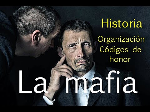 La mafia - Historia - Organización - Códigos de honor