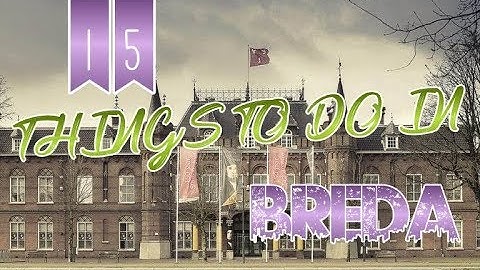 Top 15 Things To Do In Breda, Netherlands