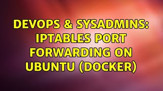 Celebrity DevOps & SysAdmins: Iptables port forwarding on Ubuntu (Docker) Profile