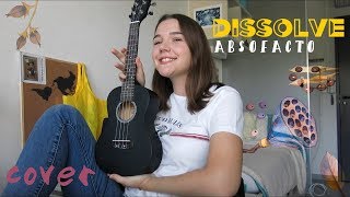 Dissolve - Absofacto Ukulele Cover