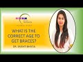 What is the correct age to get braces? ब्रेसिज़ के लिए सही उम्र क्या है; Dr. Srishti Bhatia
