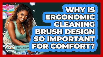 Why Is Ergonomic Cleaning Brush Design So Important For Comfort? - Homekeeping Handbook