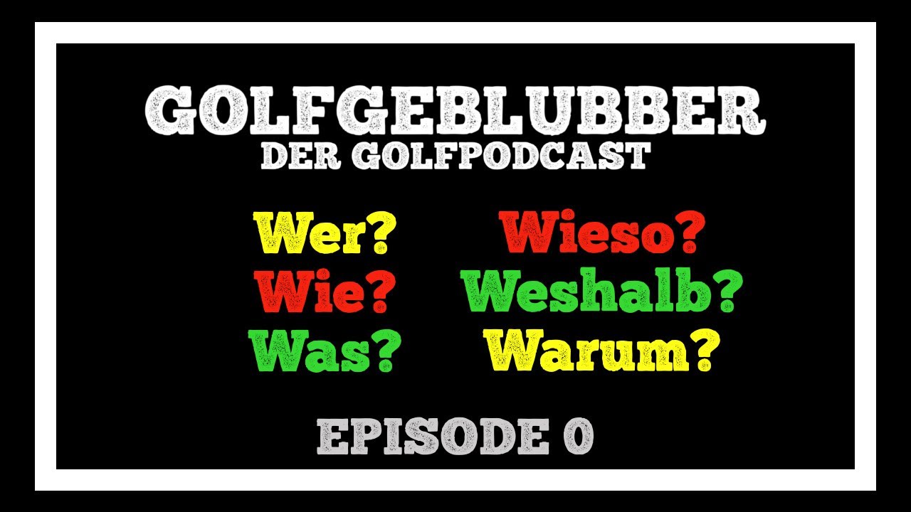 Wer Wie Was Wieso Weshalb Warum Remix GOLFGEBLUBBER - Episode 0 - Wer? Wie? Was? Wieso? Weshalb? Warum? - YouTube