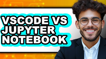 VSCode vs Jupyter Notebook - 2025 Comparison