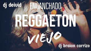 ENGANCHADO REGGAETON VIEJO - DJ DEIVID FT DJ BRAIAN CARRIZO