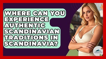 Where Can You Experience Authentic Scandinavian Traditions in Scandinavia? - Unmapping Scandinavia