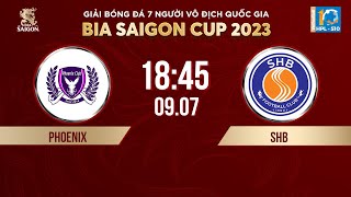  Trực tiếp: PHOENIX - SHB | Giải bóng đá 7 người VĐQG Bia Saigon Cup 2023 - HPL-S10