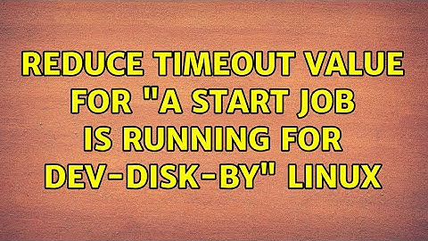 Reduce timeout value for "A start job is running for dev-disk-by" linux (2 Solutions!!)