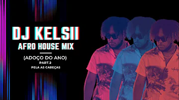 Dj Kelsii | ADOÇO DO ANO (Afro House Mix) - ADEUS 2022 [Part 2]