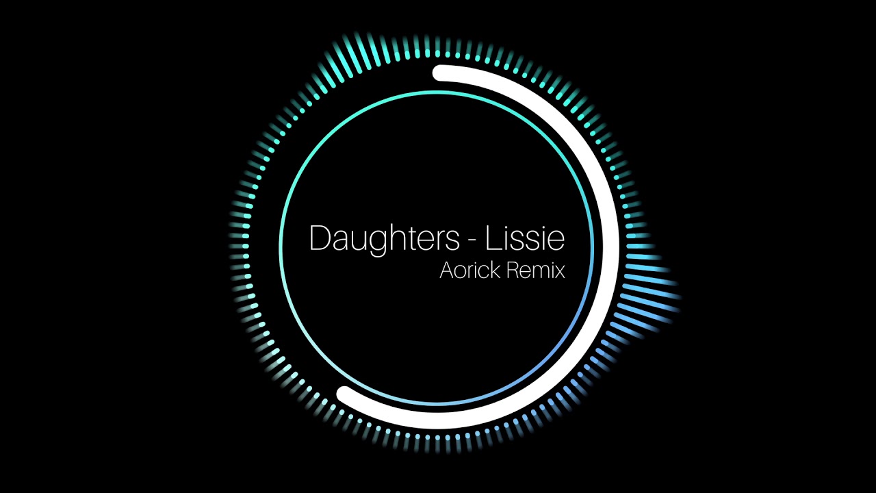 Watch Daughters - Lissie (Aorick Remix) on YouTube Watch Daughters - Lissie (Aorick Remix) on YouTube