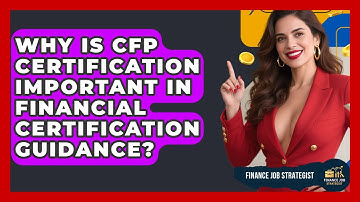 Why Is CFP Certification Important in Financial Certification Guidance? - Finance Job Strategist