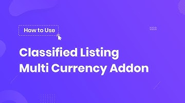 How To Use Classified Listing – Multi Currency Addon