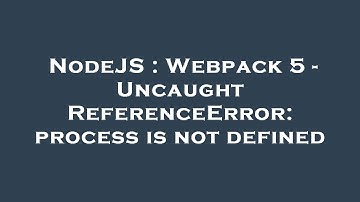 NodeJS : Webpack 5 - Uncaught ReferenceError: process is not defined