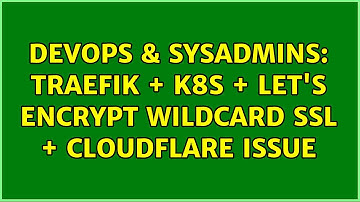 DevOps & SysAdmins: Traefik + k8s + Let