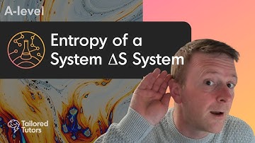 Entropy of a System ΔS System | A-Level Chemistry | Tailored Tutors