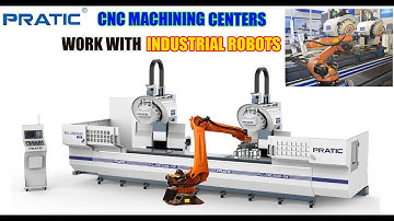 PRATIC CNC- Machining Centers Work with Industrial Robots