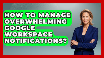 How To Manage Overwhelming Google Workspace Notifications? - Virtual Communication Hub