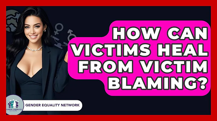 How Can Victims Heal From Victim Blaming? - Gender Equality Network
