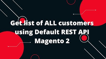 Get list of ALL customers using Default REST API Magento 2