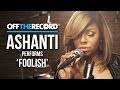 Ashanti Performs "Foolish"- Off The Record