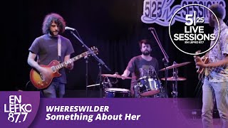 525 Live Sessions : Whereswilder - Something About Her | En Lefko 87.7