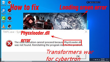 How to fix PhysXloader.dll and loading screen Corrupt error in Transformers war for cybertron