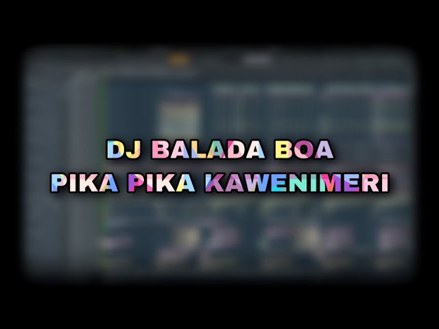 DJ BALADA BOA X PIKA PIKA KAWENIMERI class=