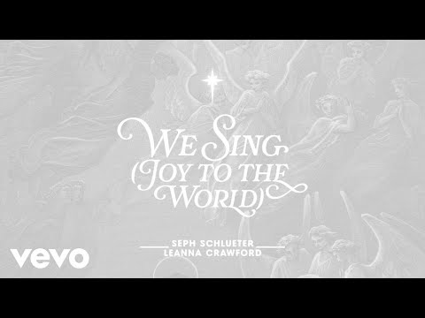 Seph Schlueter Leanna Crawford We Sing Joy To The World Visualizer