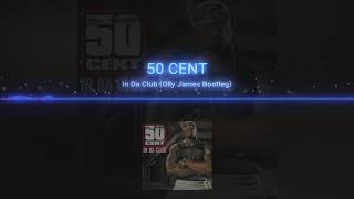 50 CENT - IN DA CLUB (Olly James Bootleg)