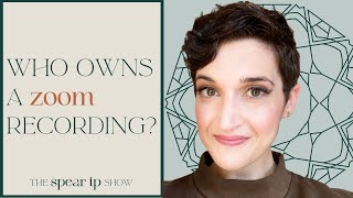 Who Owns a Zoom Recording? | the Spear IP Show | Nashville IP and Internet Lawyer