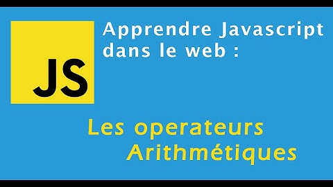 Apprendre javascript : les opérateurs arithmétiques
