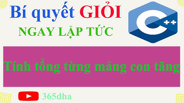 #87.Bí quyết GIỎI C++ NGAY LẬP TỨC: Tính tổng từng mảng con tăng