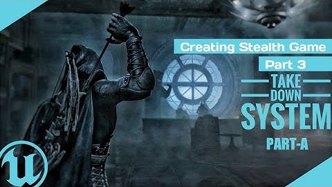 Part-3 Take Down System ( Part-A) : Creating Stealth Game in ue4