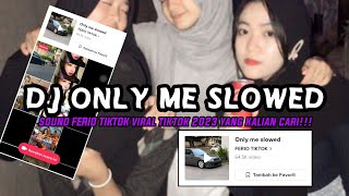 DJ ONLY ME SLOWED SOUND FERIO TIKTOK VIRAL TIKTOK TERBARU 2023 YANG KALIAN CARI !