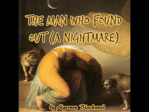 The Man Who Found Out (A Nightmare) by Algernon BLACKWOOD read by Phil Chenevert | Full Audio Book