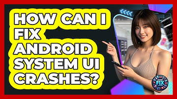 How Can I Fix Android System UI Crashes? - Phone Fix and Features