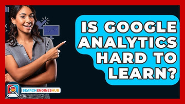 Is Google Analytics Hard To Learn? - SearchEnginesHub.com