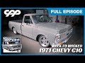 FULL EPISODE | United Pacific 1971 Chevy C10 | CPP Presents Classic Trucks Week to Wicked