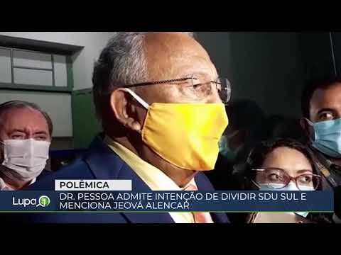 Dr. Pessoa fala sobre divisão da SDU Sul e menciona Jeová Alencar