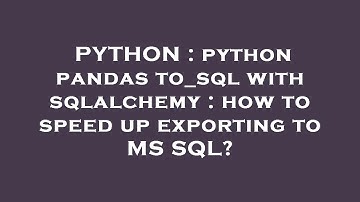 PYTHON : python pandas to_sql with sqlalchemy : how to speed up exporting to MS SQL?