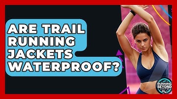Are Trail Running Jackets Waterproof? - Running Beyond Limits