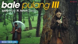 Justy Aldrin - Bale Pulang 3 ft. Toton Caribo || Lirik Lagu