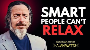 Why Smart People Can’t Relax – A Deep Dive in the Style of Alan Watts