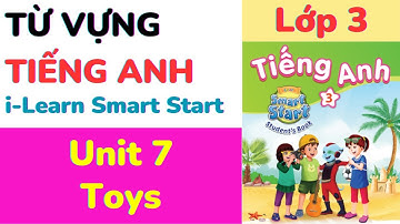 Toys Từ vựng SGK Tiếng Anh Lớp 3 i Learn Smart Start Unit 7 #học_từ_vựng