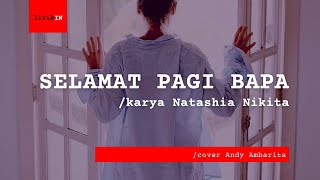 60 Lirik Lagu Selamat Pagi Bapa cover Andy Ambarita karya Natashia Nikita Hujan