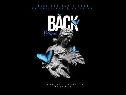 Dash Dwidwilizana, Joystick, King Sjwimza - Back Then (Official Audio)